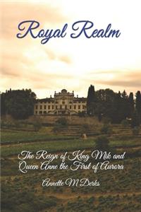 Royal Realm: The Reign of king Mik and queen Anne the First of Aurora