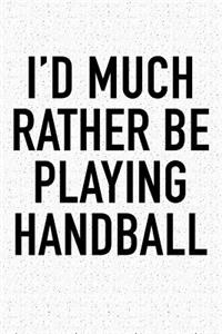 I'd Much Rather Be Playing Handball