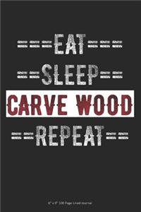 Eat Sleep Carve Wood Repeat