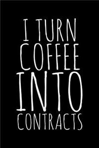 I turn coffee into contracts