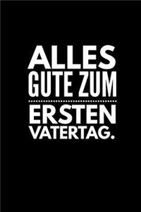 Alles Gute zum Ersten Vatertag.