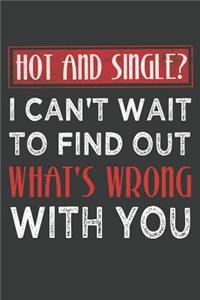 Hot And Single I Can't Wait To Find Out What's Wrong With You