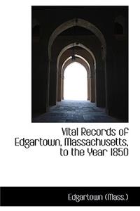 Vital Records of Edgartown, Massachusetts, to the Year 1850