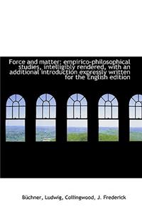 Force and Matter: Empirico-Philosophical Studies, Intelligibly Rendered