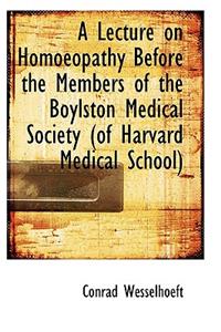 A Lecture on Homoeopathy Before the Members of the Boylston Medical Society