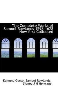 The Complete Works of Samuel Rowlands 1598-1628 Now First Collected