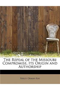The Repeal of the Missouri Compromise, Its Origin and Authorship