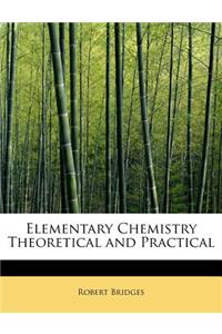 Elementary Chemistry Theoretical and Practical
