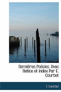 Derni Res Po Sies. Avec Notice Et Index Par E. Courbet