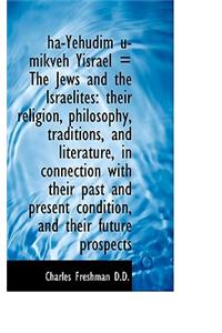 Ha-Yehudim U-Mikveh Yisrael = the Jews and the Israelites