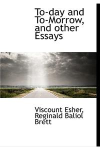To-Day and To-Morrow, and Other Essays