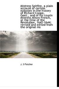 Mistress Spitfire, a Plain Account of Certain Episodes in the History of Richard Coope, Gent., and O