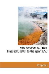 Vital Records of Stow, Massachusetts, to the Year 1850
