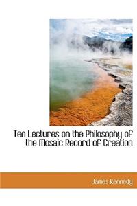 Ten Lectures on the Philosophy of the Mosaic Record of Creation