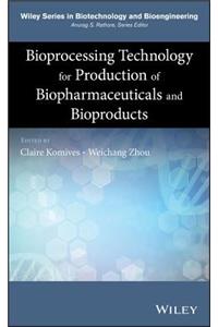 Bioprocessing Technology for Production of Biopharmaceuticals and Bioproducts