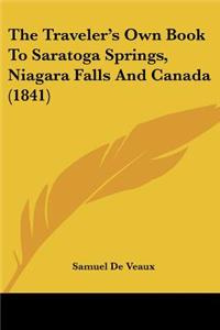The Traveler's Own Book To Saratoga Springs, Niagara Falls And Canada (1841)