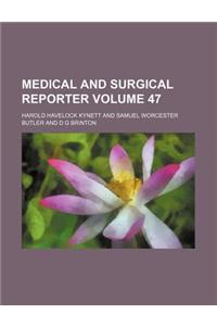 Medical and Surgical Reporter Volume 47