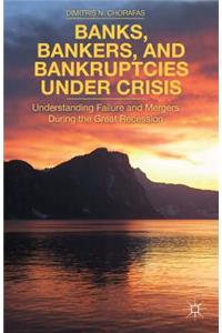 Banks, Bankers, and Bankruptcies Under Crisis: Understanding Failure and Mergers During the Great Recession