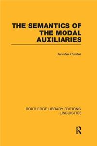 The Semantics of the Modal Auxiliaries (RLE Linguistics B: Grammar)