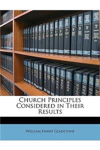 Church Principles Considered in Their Results