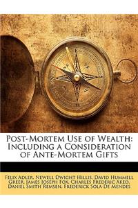 Post-Mortem Use of Wealth: Including a Consideration of Ante-Mortem Gifts