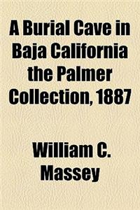 A Burial Cave in Baja California the Palmer Collection, 1887