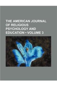 The American Journal of Religious Psychology and Education (Volume 3)
