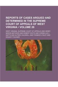 Reports of Cases Argued and Determined in the Supreme Court of Appeals of West Virginia (Volume 26)