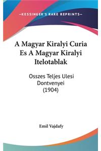 A Magyar Kiralyi Curia Es a Magyar Kiralyi Itelotablak