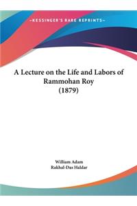 Lecture on the Life and Labors of Rammohan Roy (1879)