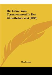 Die Lehre Vom Tyrannenmord in Der Christlichen Zeit (1894)