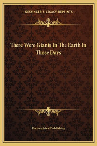 There Were Giants in the Earth in Those Days