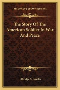 Story of the American Soldier in War and Peace