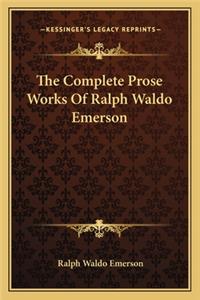 The Complete Prose Works Of Ralph Waldo Emerson