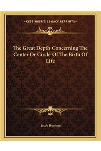 The Great Depth Concerning the Center or Circle of the Birth of Life