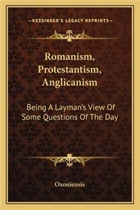 Romanism, Protestantism, Anglicanism