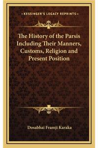 The History of the Parsis Including Their Manners, Customs, Religion and Present Position