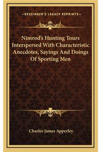 Nimrod's Hunting Tours Interspersed With Characteristic Anecdotes, Sayings And Doings Of Sporting Men