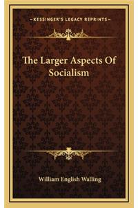 The Larger Aspects of Socialism