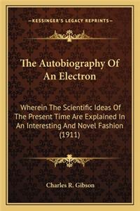 The Autobiography of an Electron the Autobiography of an Electron