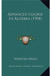 Advanced Course In Algebra (1904)
