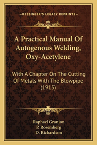 Practical Manual Of Autogenous Welding, Oxy-Acetylene