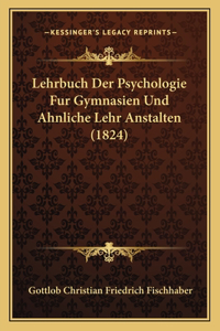 Lehrbuch Der Psychologie Fur Gymnasien Und Ahnliche Lehr Anstalten (1824)