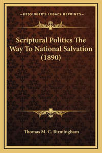 Scriptural Politics The Way To National Salvation (1890)