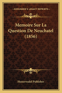 Memoire Sur La Question De Neuchatel (1856)