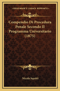 Compendio Di Procedura Penale Secondo Il Programma Universitario (1875)