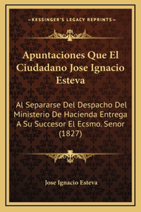 Apuntaciones Que El Ciudadano Jose Ignacio Esteva