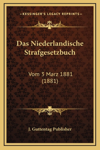 Das Niederlandische Strafgesetzbuch: Vom 3 Marz 1881 (1881)