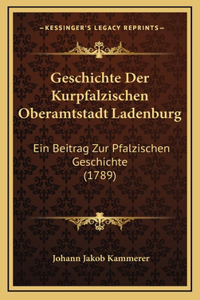 Geschichte Der Kurpfalzischen Oberamtstadt Ladenburg