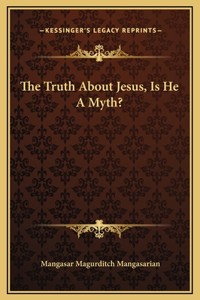 The Truth About Jesus, Is He A Myth?